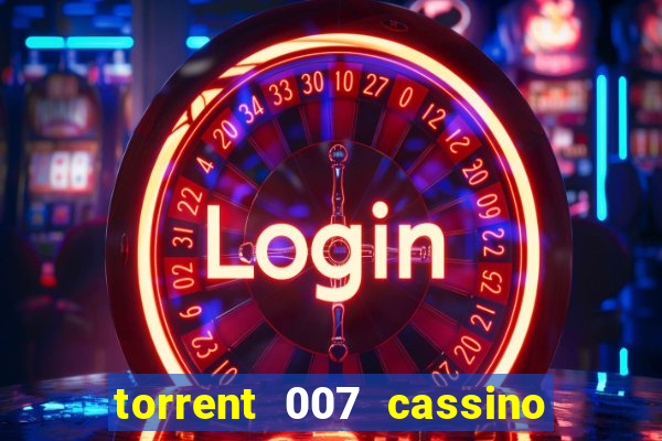torrent 007 cassino royale legendado